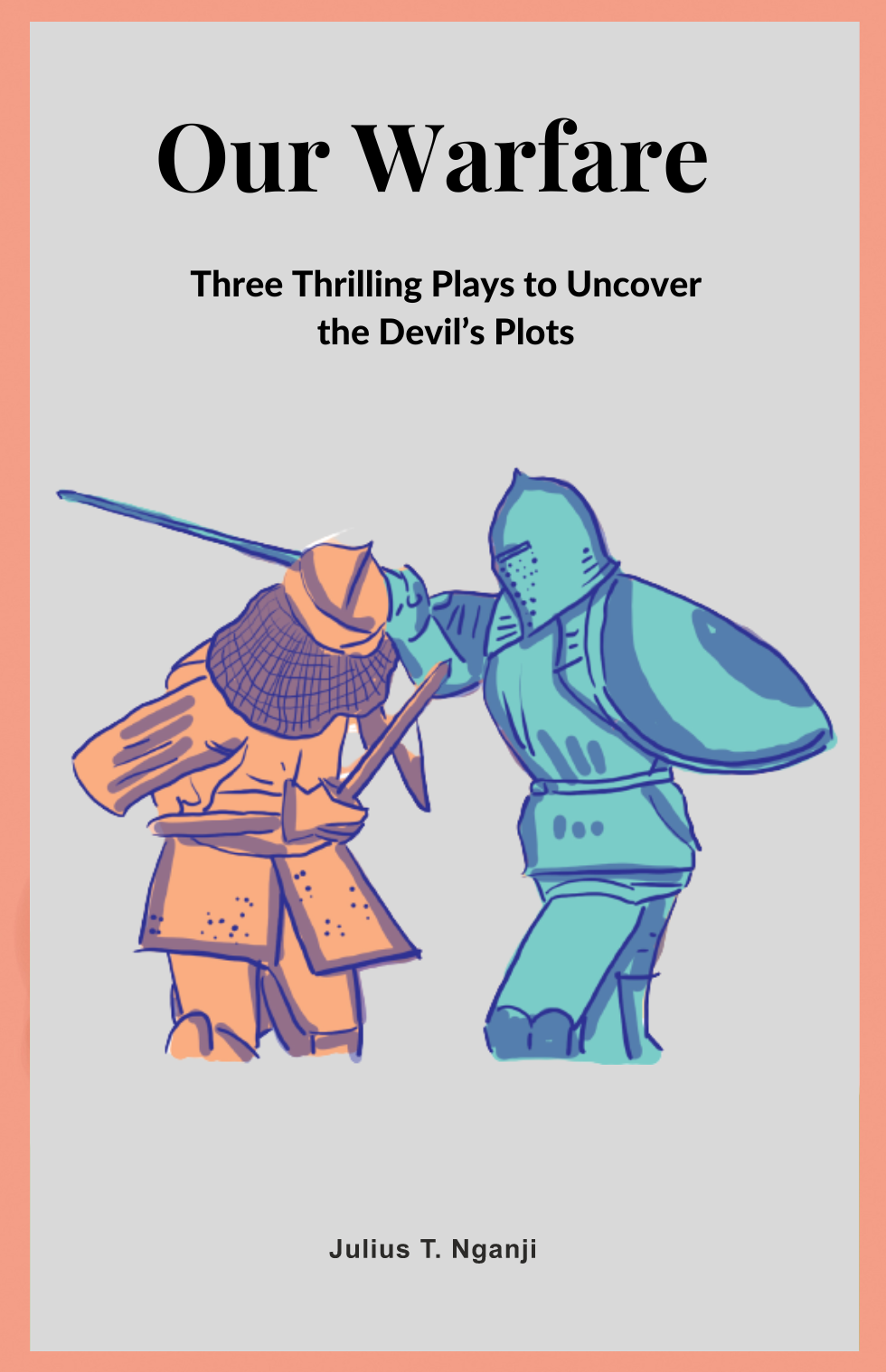 Our Warfare: Three Thrilling Plays to Uncover the Devil’s Plots